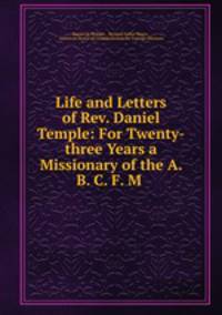 Life and Letters of Rev. Daniel Temple: For Twenty-three Years a Missionary of the A. B. C. F. M .