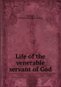 Life of the venerable servant of God