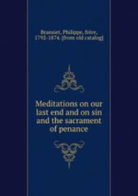 Meditations on our last end and on sin and the sacrament of penance