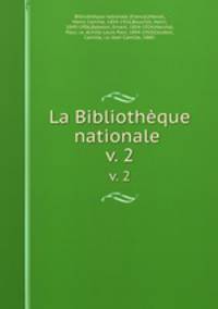 La Bibliothque nationale . v. 2