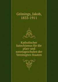 Katholischer katechismus fr die pfarr-und sonntagsschulen der Vereinigten Staaten