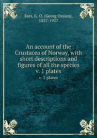An account of the Crustacea of Norway, with short descriptions and figures of all the species. v. 1 plates