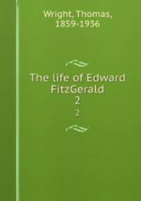 The life of Edward FitzGerald. 2