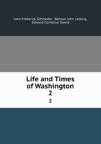 Life and Times of Washington. 2