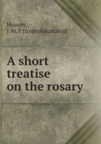 A short treatise on the rosary