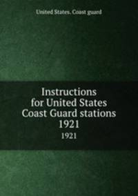 Instructions for United States Coast Guard stations. 1921