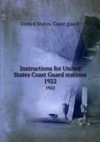 Instructions for United States Coast Guard stations. 1922