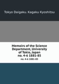 Memoirs of the Science Department, University of Tokio, Japan. no. 4-6 1881-85