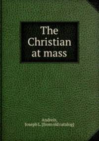 The Christian at mass