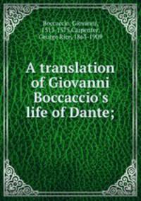A translation of Giovanni Boccaccio`s life of Dante;