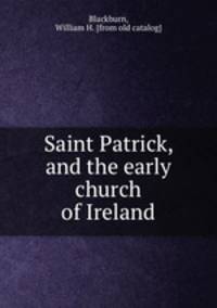 Saint Patrick, and the early church of Ireland