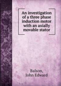 An investigation of a three phase induction motor with an axially movable stator.