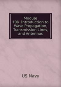 Module 10-Introduction to Wave Propagation, Transmission Lines, and Antennas