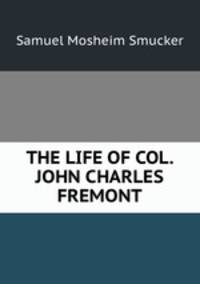 THE LIFE OF COL. JOHN CHARLES FREMONT