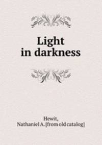 Light in darkness