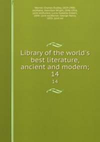 Library of the world`s best literature, ancient and modern;. 14