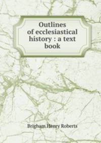 Outlines of ecclesiastical history : a text book