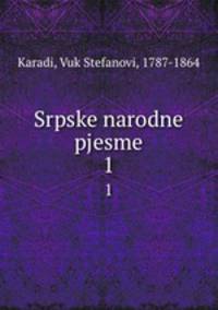 Srpske narodne pjesme. 1
