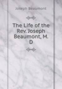 The Life of the Rev. Joseph Beaumont, M.D.