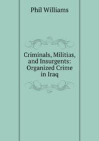 Criminals, Militias, and Insurgents: Organized Crime in Iraq