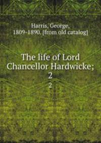 The life of Lord Chancellor Hardwicke;. 2