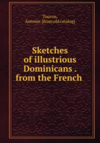 Sketches of illustrious Dominicans . from the French