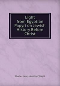 Light from Egyptian Papyri on Jewish History Before Christ