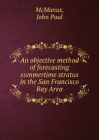 An objective method of forecasting summertime stratus in the San Francisco Bay Area.
