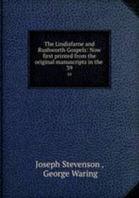 The Lindisfarne and Rushworth Gospels: Now first printed from the original manuscripts in the .. 39