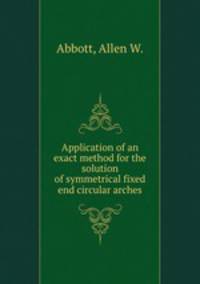 Application of an exact method for the solution of symmetrical fixed end circular arches.