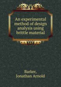 An experimental method of design analysis using brittle material.