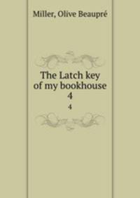 The Latch key of my bookhouse. 4