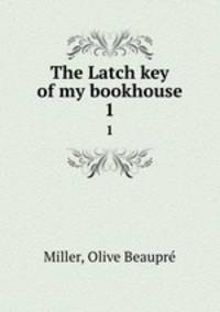 The Latch key of my bookhouse. 1