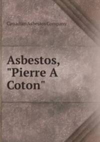 Asbestos, "Pierre A Coton"