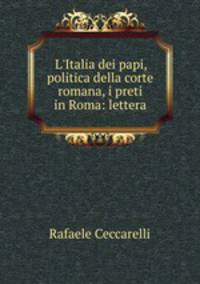 L`Italia dei papi, politica della corte romana, i preti in Roma: lettera