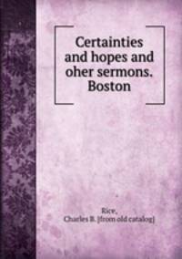 Certainties and hopes and oher sermons.Boston