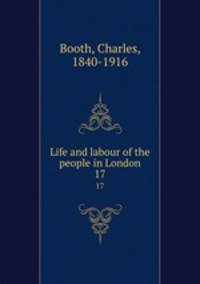 Life and labour of the people in London. 17