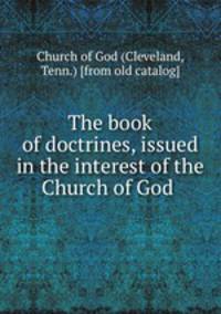 The book of doctrines, issued in the interest of the Church of God