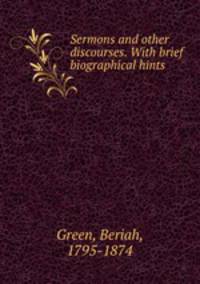 Sermons and other discourses. With brief biographical hints