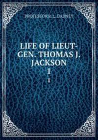 LIFE OF LIEUT-GEN. THOMAS J. JACKSON. 1