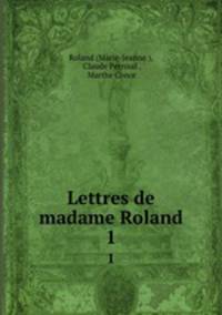 Lettres de madame Roland. 1
