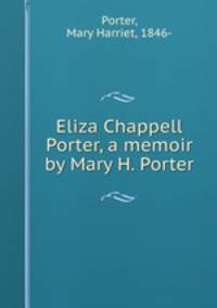 Eliza Chappell Porter, a memoir by Mary H. Porter
