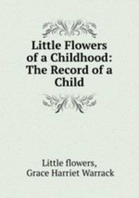 Little Flowers of a Childhood: The Record of a Child