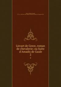 Lisvart de Grece, roman de chevalerie; ou Suite d`Amadis de Gaule. 2