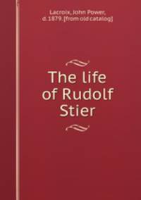 The life of Rudolf Stier