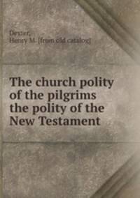 The church polity of the pilgrims the polity of the New Testament