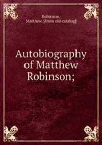 Autobiography of Matthew Robinson;