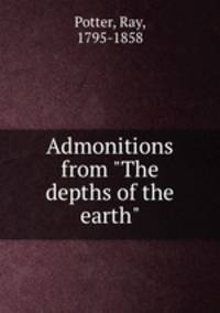 Admonitions from "The depths of the earth"