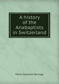 A history of the Anabaptists in Switzerland