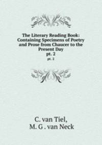 The Literary Reading Book: Containing Specimens of Poetry and Prose from Chaucer to the Present Day. pt. 2